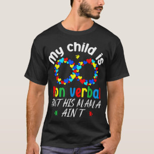 My Child Is Non Verbal But His Mama Ain'T Autism  T-Shirt