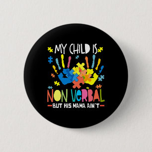 My Child Is Non-verbyl But His Mama Ain't 6 Cm Round Badge