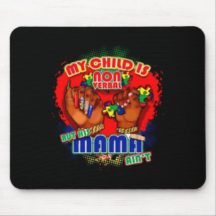 My Child Is Non-verbyl But His Mama Ain't Autism M Mouse Pad