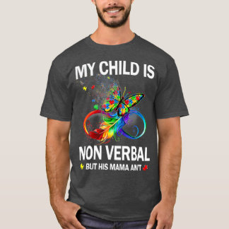 My Child Is NonVerbal But His Mama Aint Autism T-Shirt