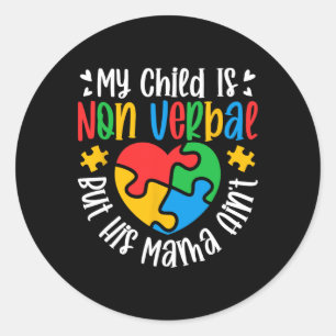 My Child May Be Non-verbyl But His Mama Ain't Auti Classic Round Sticker