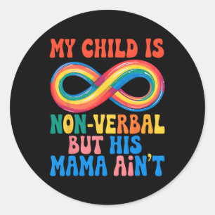 My Child May Be Non Verbyl But His Mama Ain't Auti Classic Round Sticker