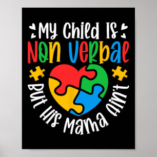 My Child May Be Non-verbyl But His Mama Ain't Auti Poster