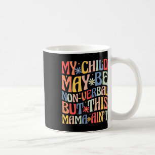 My Child May Be Non-verbyl But This Mama Ain't Aut Coffee Mug