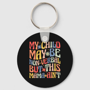 My Child May Be Non-verbyl But This Mama Ain't Aut Key Ring