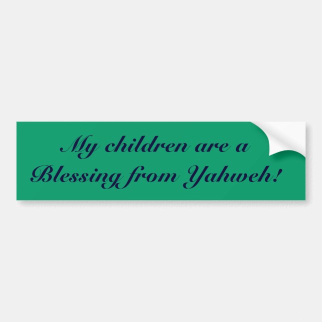 My children are a Blessing from Yahweh! Bumper Sticker (Front)