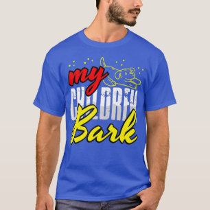 My Children Bark Dog Rescue Mother Fur Pet Owner T-Shirt