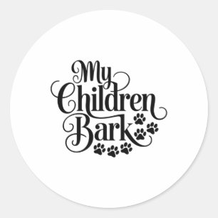 My Children Bark Funny Dog Lover Quote Pet Parent  Classic Round Sticker