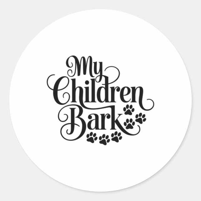 My Children Bark Funny Dog Lover Quote Pet Parent  Classic Round Sticker (Front)