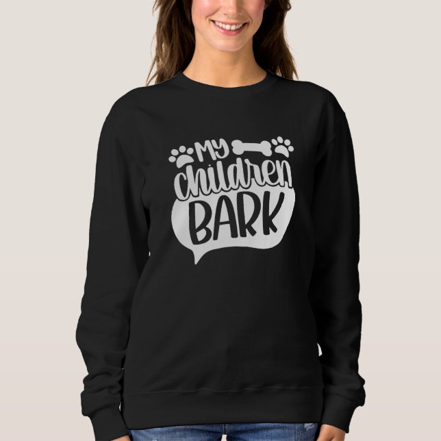 My Children Bark  Humor Puppy Dog and Owner Sweatshirt (Front)