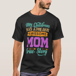 My Children Have A Freakin Awesome Mum  True Story T-Shirt