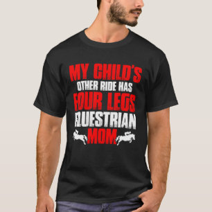 My Childs Other Ride Has Four Legs Equestrian Mum  T-Shirt