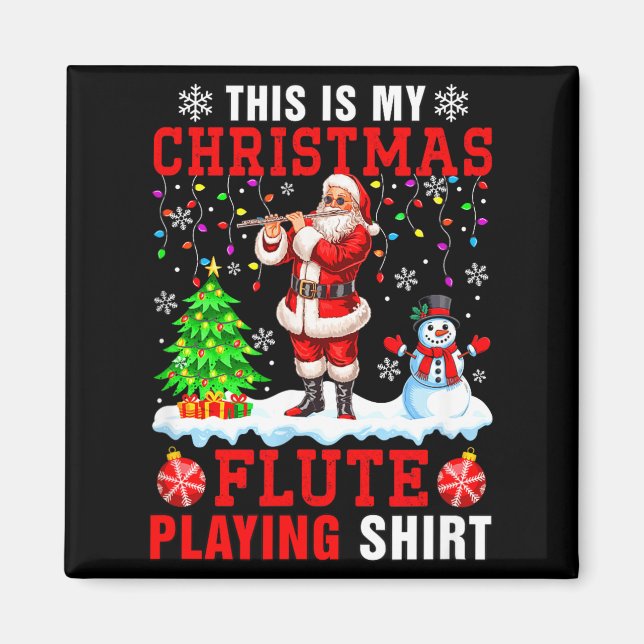 My Christmas Flute Playing Shirt Santa Instrumenta Magnet (Front)