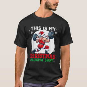 My Christmas Pajama Santa Weightlifting Gym Workou T-Shirt