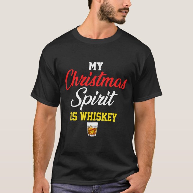 My Christmas Spirit Is Whiskey Liquor Drinker T-Shirt (Front)