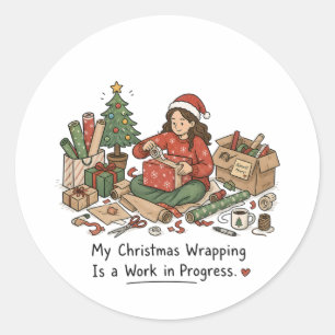 My Christmas Wrapping Is a Work in Progress  Funny Classic Round Sticker