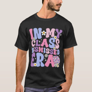 My Cl Dismissed Era Groovy Last Day Of School Teac T-Shirt