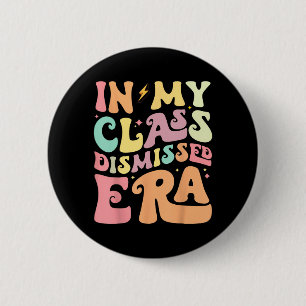 My Cl Dismissed Era Happy Last Day Of School Teach 6 Cm Round Badge