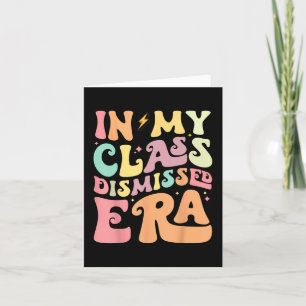 My Cl Dismissed Era Happy Last Day Of School Teach Card