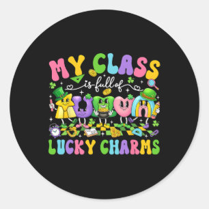 My Cl Is Full Of Lucky Charms St Patricks Day Teac Classic Round Sticker