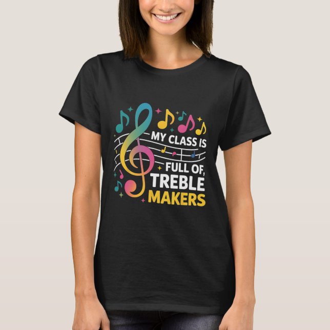 My Cl Is Full Of Treble Makers - Funny Music Teach T-Shirt (Front)
