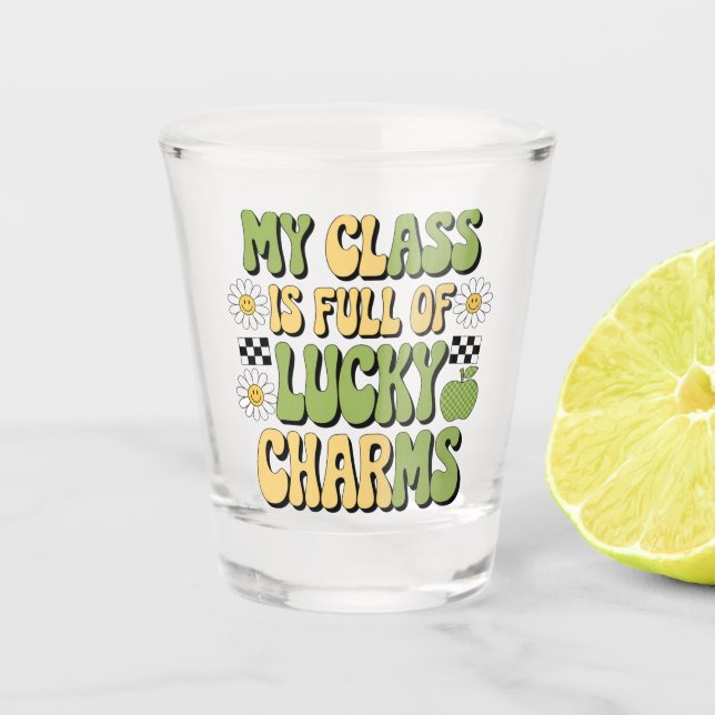 My Class Is Full Of Lucky Charms Patricks Teacher Shot Glass (Front)