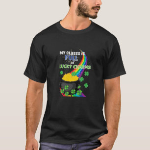My Class Is Full Of Lucky Charms- St. Patrick’S Da T-Shirt