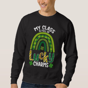 My Class Is Full Of Lucky Charms St Patrick's Day Sweatshirt