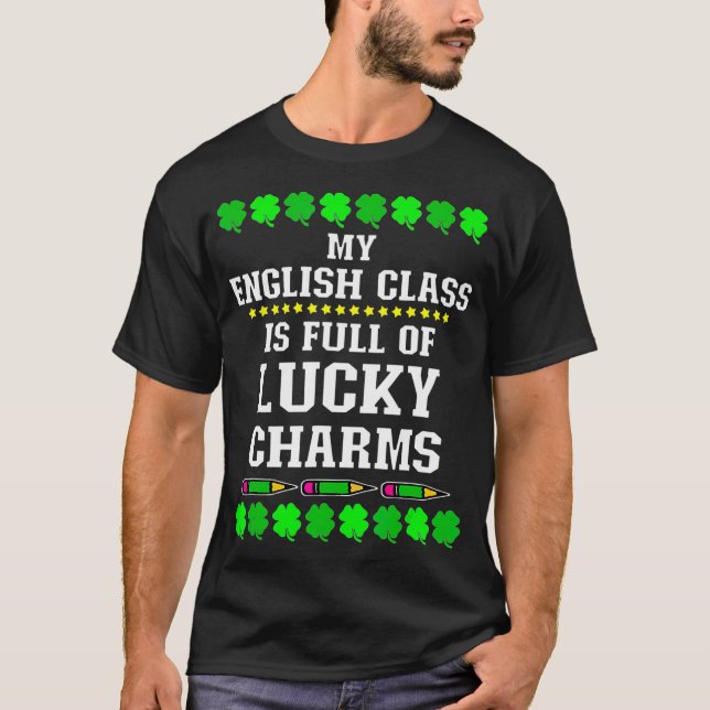 My Class is Full of Lucky Charms Teacher St T-Shirt (Front)