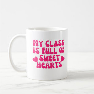 My Class Is Full Of Sweet Hearts Coffee Mug