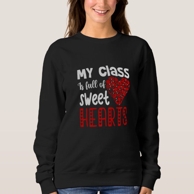 My Class Is Full Of Sweet Hearts, Teachers Valenti Sweatshirt (Front)