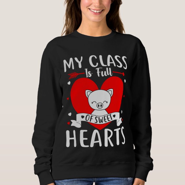 My Class Is Full Of Sweet Hearts Valentine Sweatshirt (Front)