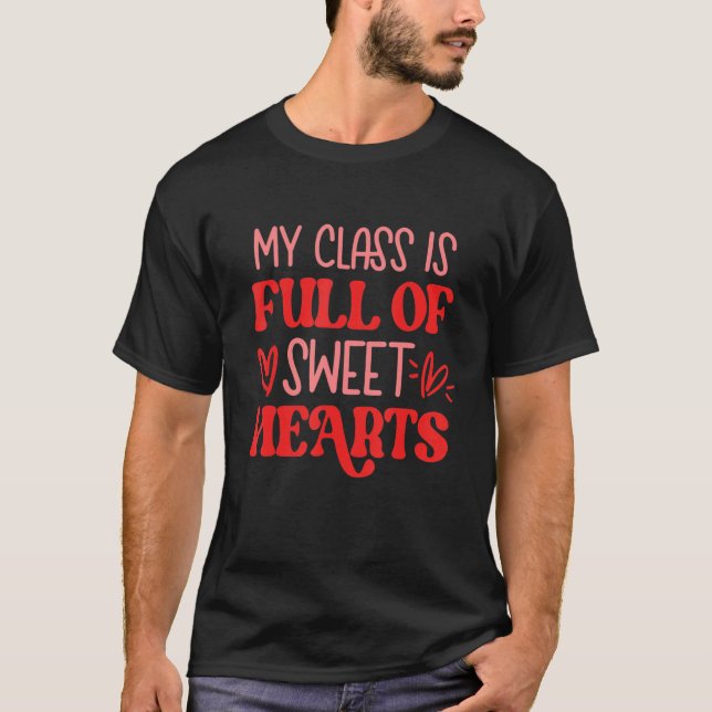My Class Is Full Of Sweethearts Happy Valentine's  T-Shirt (Front)