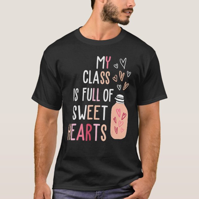 My Class Is Full Of SweetHearts Teacher Valentine' T-Shirt (Front)