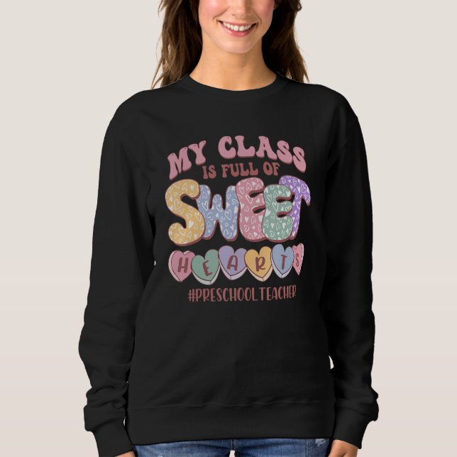 My Class Is Full Of Sweethearts Valentine Preschoo Sweatshirt (Front)
