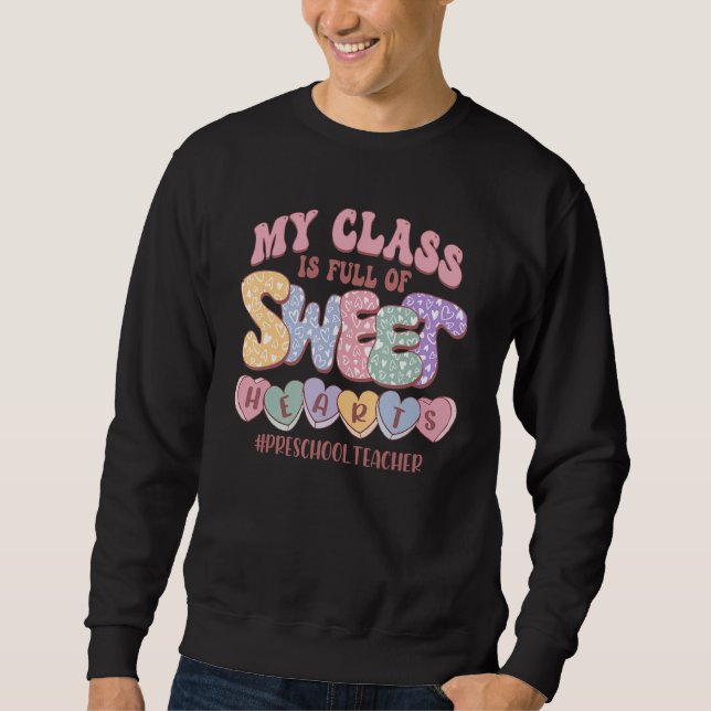 My Class Is Full Of Sweethearts Valentine Preschoo Sweatshirt (Front)