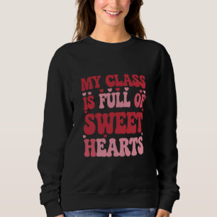 My Class is Full of Sweethearts Valentine's Day  Sweatshirt