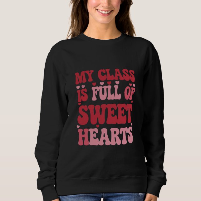 My Class is Full of Sweethearts Valentine's Day  Sweatshirt (Front)