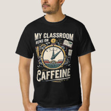 My Classroom Runs on Caffeine Funny Teacher Shirt