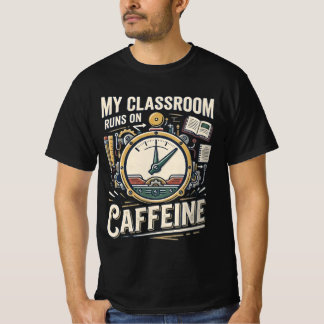 My Classroom Runs on Caffeine Funny Teacher Shirt