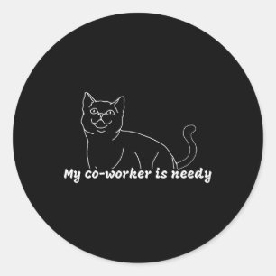 My Co-worker Is Needy - Funny Work From Home Cat Classic Round Sticker