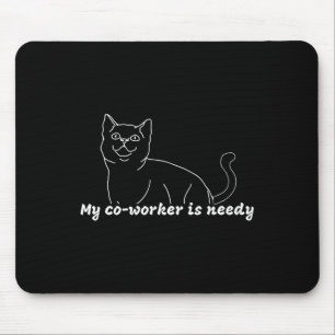 My Co-worker Is Needy - Funny Work From Home Cat Mouse Pad