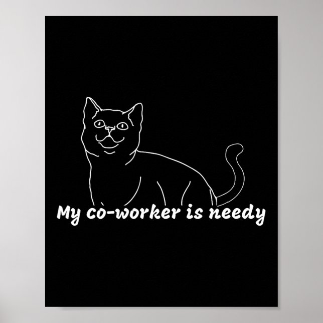 My Co-worker Is Needy - Funny Work From Home Cat  Poster (Front)