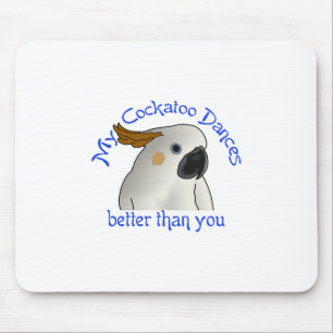 My Cockatoo Dances Better Mouse Pad