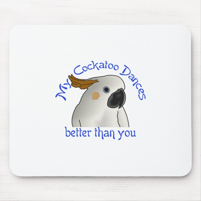 My Cockatoo Dances Better Mouse Pad (Front)