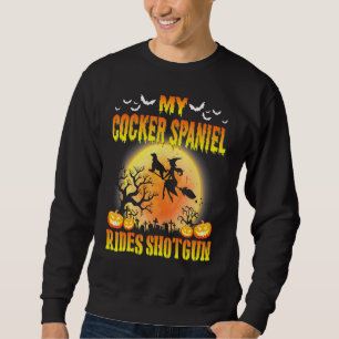 My Cocker Spaniel Dog Rides Shotgun Happy Hallowee Sweatshirt