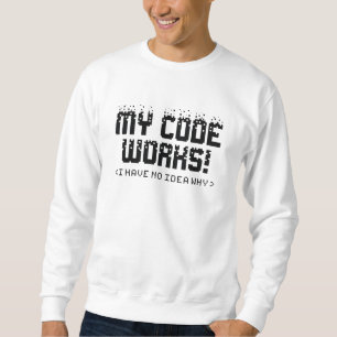 My Code Works Sweatshirt