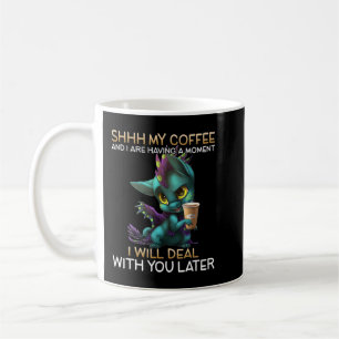 My Coffee And I Are Having A Moment Dragon Drinkin Mug