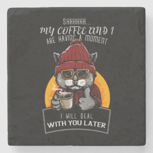 My Coffee and I Are Having a Moment I Will Deal Stone Coaster
