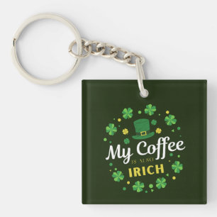 My Coffee Is Also Irish - St Patrick's Day Clover  Key Ring